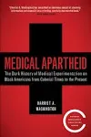 Medical Apartheid: The Dark History of Medical Experimentation on Black Americans from Colonial Times to the Present [Book]