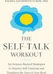 The Self-Talk Workout: Six Science-Backed Strategies to Dissolve Self-Criticism and Transform the Voice in Your Head