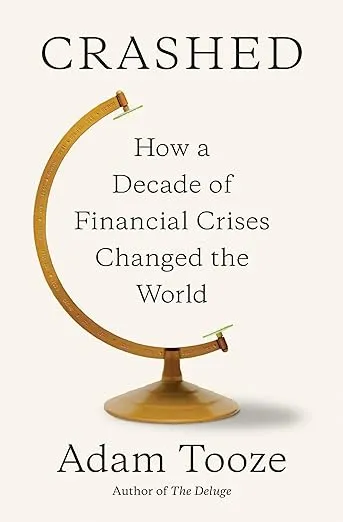 Crashed: How a Decade of Financial Crises Changed the World