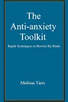 The Anti-Anxiety Toolkit: Rapid techniques to rewire the brain