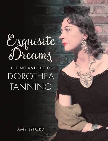 Exquisite Dreams: The Art and Life of Dorothea Tanning [Book]