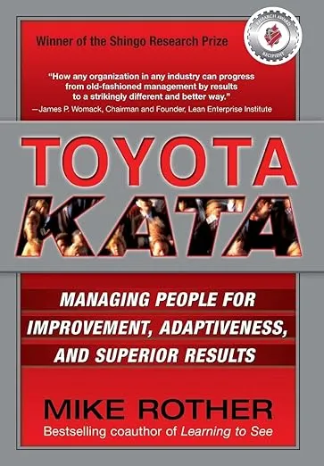 Toyota Kata: Managing People for Improvement, Adaptiveness and Superior Results