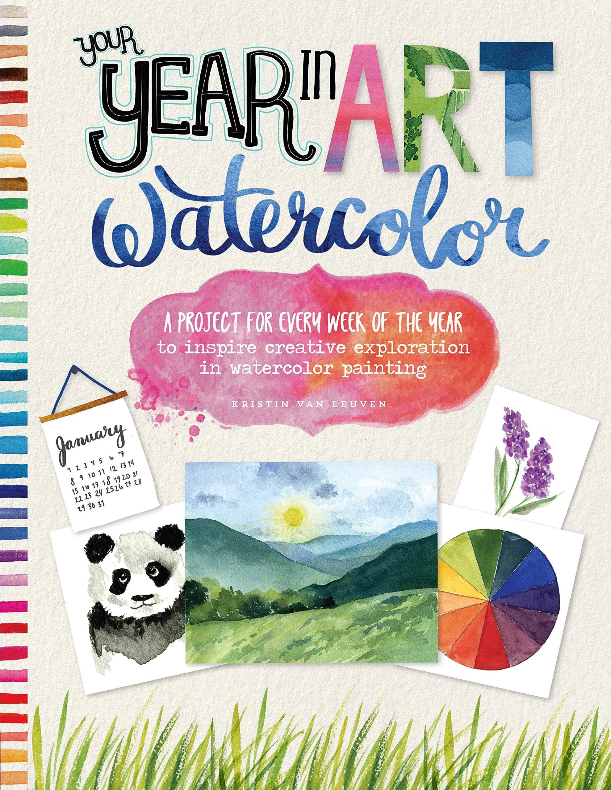 Your Year In Art: Watercolor: A Project For Every Week Of The Year To Inspire Creative Exploration In Watercolor Painting