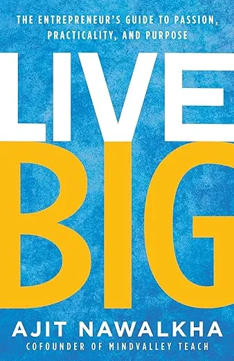 Live Big: The Entrepreneur's Guide to Passion, Practicality, and Purpose