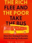 The Rich Flee and the Poor Take the Bus: How Our Unequal Society Fails Us During Outbreaks [Book]