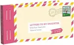 Letters to My Daughter: Write Now. Read Later. Treasure Forever. (Daughter Gifts from Mom, Father Daughter Gifts, To My Daughter Gifts) [Book]