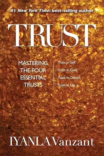 Trust: Mastering the Four Essential Trusts: Trust in Self, Trust in God, Trust in Other s, Trust in Life