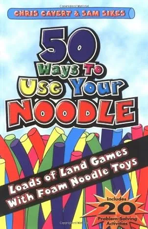 50 Ways to Use Your Noodle: Loads of Land Games with Foam Noodle Toys [Book]