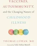 Vaccines Autoimmunity and the Changing Nature of Childhood Illness by Thomas Cowan