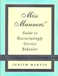 Miss Manners' Guide to Excruciatingly Correct Behavior (Freshly Updated) [Book]