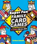 Super Fun Family Card Games: 75 Game... by Schmitt, Corinne Paperback / softback