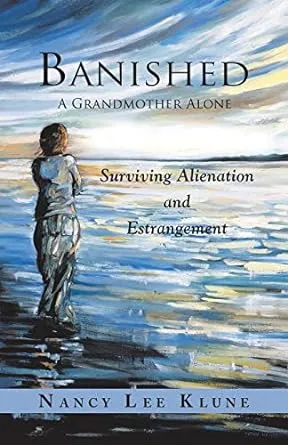 Banished: A Grandmother Alone: Surviving Alienation and Estrangement