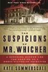 The Suspicions of Mr. Whicher: A Shocking Murder and the Undoing of a Great Victorian Detective