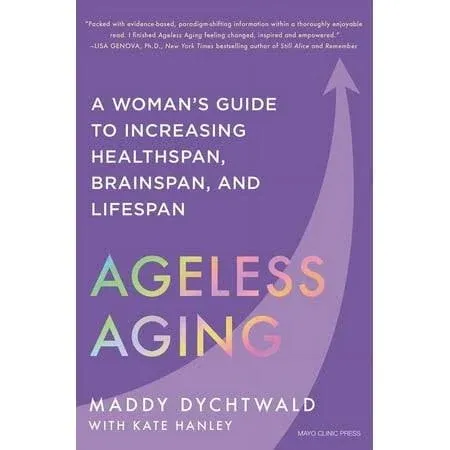 Ageless Aging: A Woman's Guide to Increasing Healthspan, Brainspan, and Lifespan [Book]