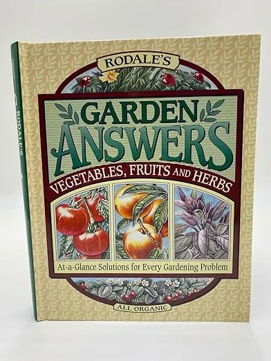 Rodale's Garden Answers: Vegetables, Fruits, and Herbs : At-A-Glance Solutions for Every Gardening Problem