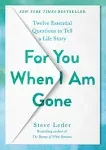 For You When I Am Gone: Twelve Essential Questions to Tell a Life Story by  Steve Leder - Hardcover - 2022-06-06 - from SOUTHAUSTRALIANBOOKS (SKU: STOCK01332634)