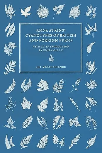 Anna Atkins' Cyanotypes of British and Foreign Ferns