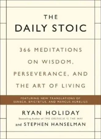 The Daily Stoic: 366 Meditations on Wisdom, Perseverance, and the Art of Living [Book]