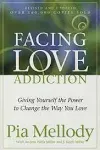 Facing Love Addiction: Giving Yourself the Power to Change the Way You Love [Book]