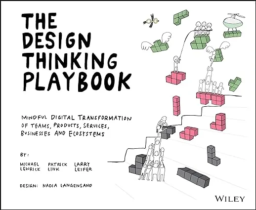 The Design Thinking Playbook: Mindful Digital Transformation of Teams, Products, Services, Businesses and Ecosystems (Design Thinking Series)