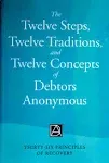 The Twelve Steps, Twelve Traditions, and Twelve Concepts of Debtors Anonymous: Thirty-Six Principles of Recovery