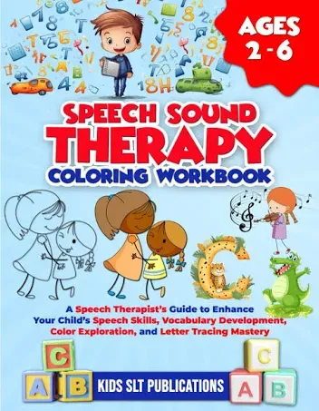 Speech Sound Therapy Coloring Workbook for 2-6 year-olds: A Speech Therapist’s Guide to Enhance Your Child’s Speech Skills, Vocabulary Development, Color Exploration, and Letter Tracing Mastery