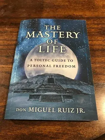 The Mastery of Life: A Toltec Guide to Personal Freedom [Book]