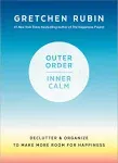 Outer Order, Inner Calm: Declutter and Organize to Make More Room for Happiness