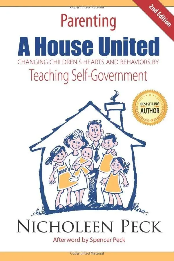 Parenting: A House United: Changing Children's Hearts and Behaviors by Teaching Self-Government