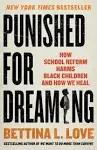 Punished for Dreaming: How School Reform Harms Black Children and How We Heal