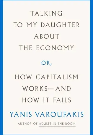 Talking to My Daughter About the Economy: Or, How Capitalism Works--and How It Fails [Book]