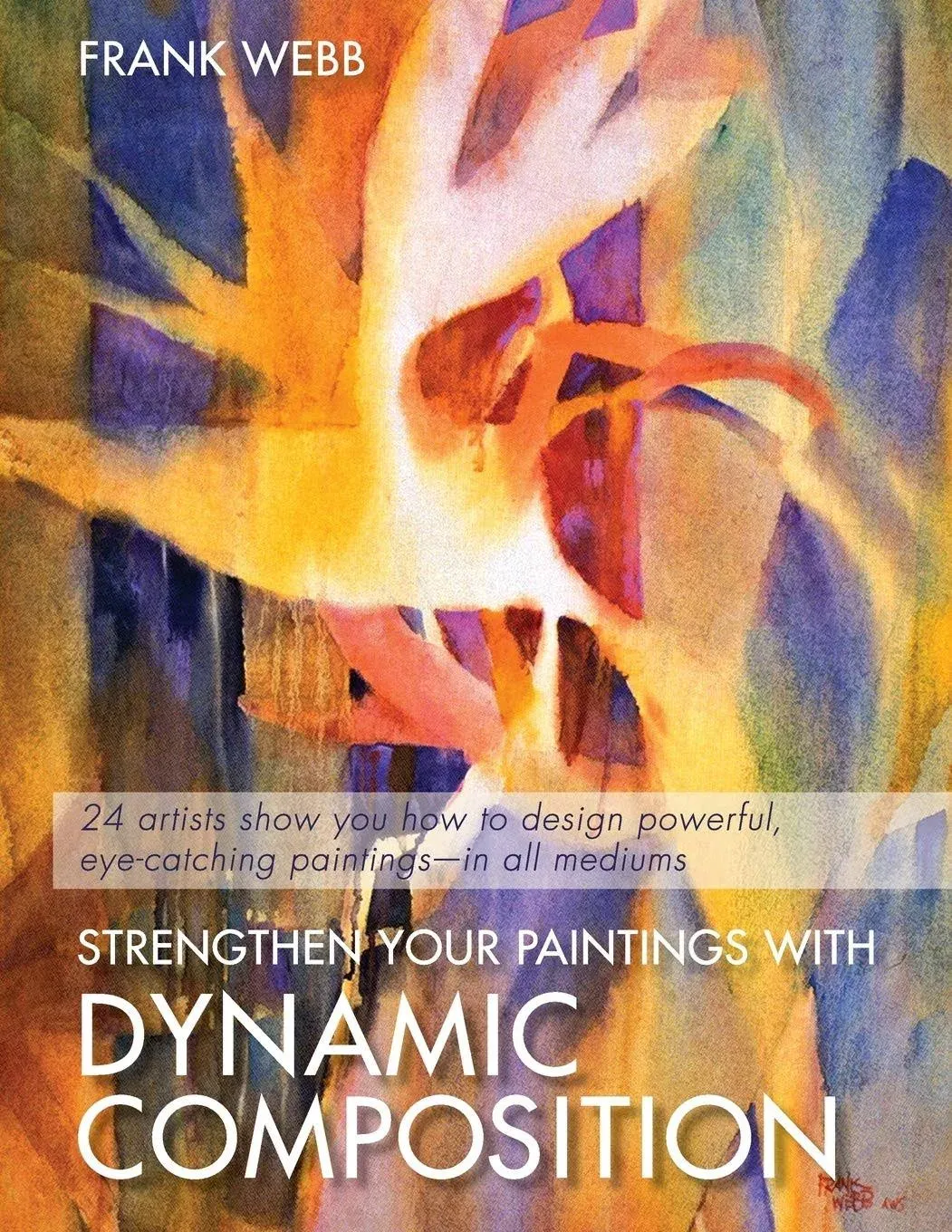 Strengthen Your Paintings with Dynamic Composition: 24 Artists Show You How to ...