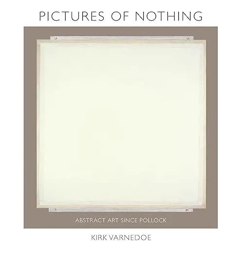 Pictures of Nothing: Abstract Art since Pollock (The A. W. Mellon Lectures in the Fine Arts)