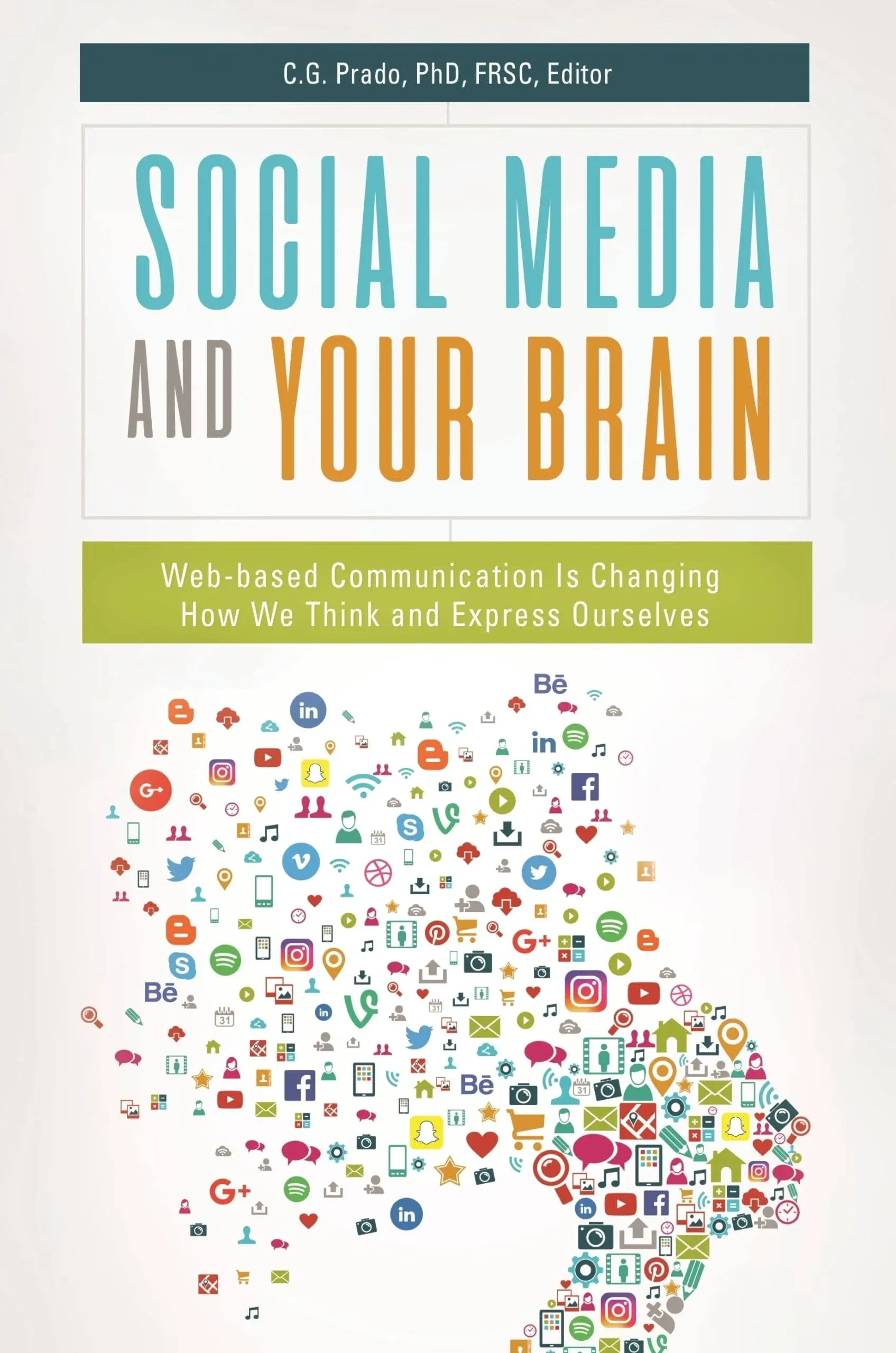 Social Media and Your Brain: Web-Based Communication Is Changing How We Think and ...