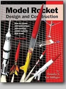 Model Rocket Design and Construction: How to Create and Build Unique and Exciting ...