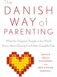 The Danish Way of Parenting: What the Happiest People in the World Know About Raising Confident, Capable Kids [Book]