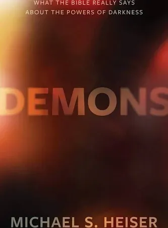 Demons: What the Bible Really Says About the Powers of Darkness