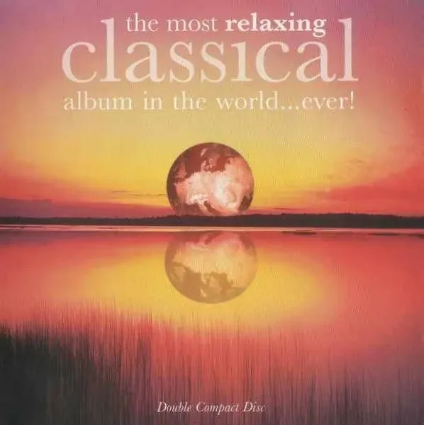 CD The Most Relaxing Classical Album in The World....Ever!