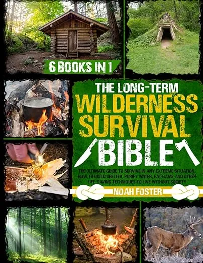 The Long-Term Wilderness Survival Bible: The Ultimate Guide to Survive in Any Extreme Situation|How to Build Shelter, Purify Water, Eat Game and Other Life-Saving Techniques to Live Without Society