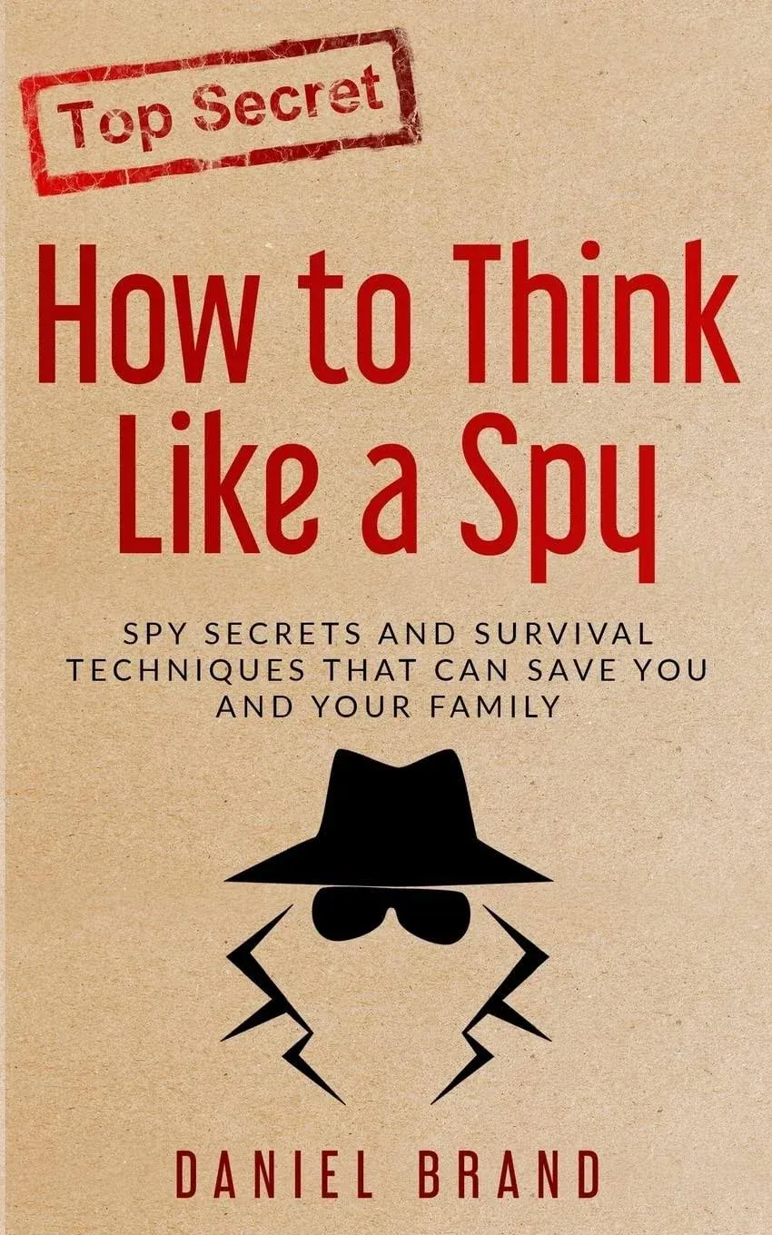 How To Think Like A Spy: Spy Secrets and Survival Techniques That Can Save You ...