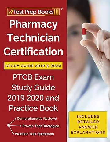 Pharmacy Technician Certification Study Guide 2019 & 2020: PTCB Exam Study Guide 2019-2020 and Practice Book [Includes Detailed Answer Explanations] [Book]