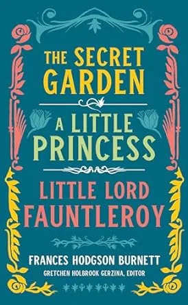 Frances Hodgson Burnett: The Secret Garden, A Little Princess, Little Lord Fauntleroy (LOA #323) (Library of America, 323)