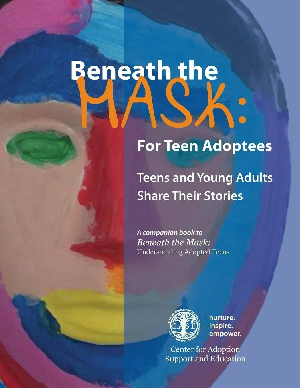 Beneath the Mask: For Teen Adoptees: Teens and Young Adults Share Their Stori...