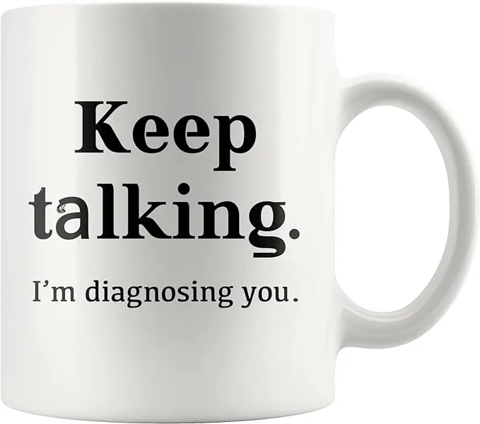 "Keep Talking I'm Diagnosing You Psychologist Doctor Coffee Mug 11oz"