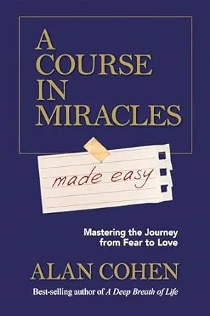 A Course in Miracles Made Easy by Alan Cohen