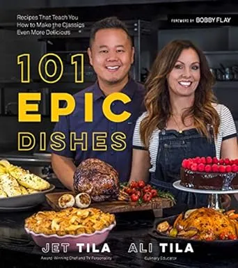 101 Epic Dishes: Recipes That Teach You How to Make the Classics Even