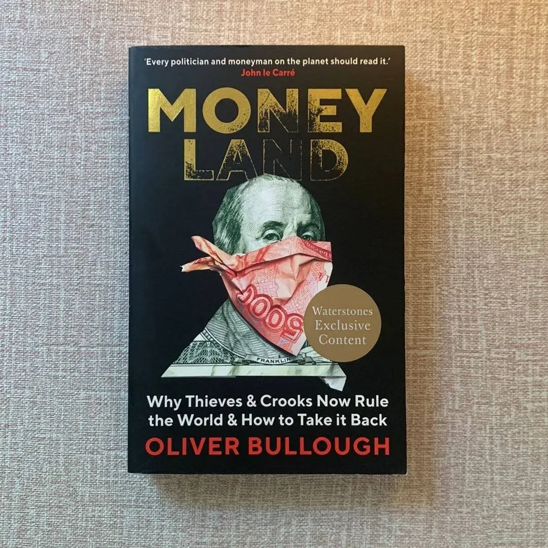 Moneyland: Why Thieves And Crooks Now Rule The World And How To Take It Back