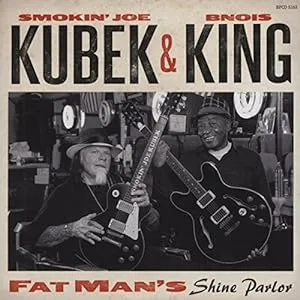 SMOKIN&#039; JOE KUBEK/BNOIS KING - FAT MAN&#039;S SHINE PARLOR SLIPCASE * NEW CD