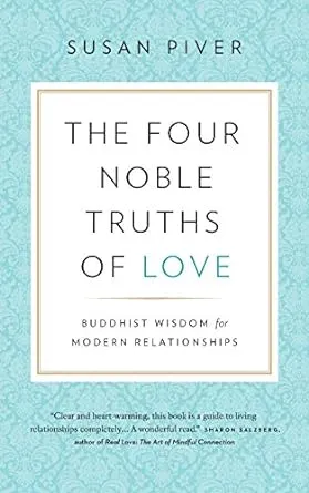 The Four Noble Truths of Love: Buddhist Wisdom for Modern Relationships