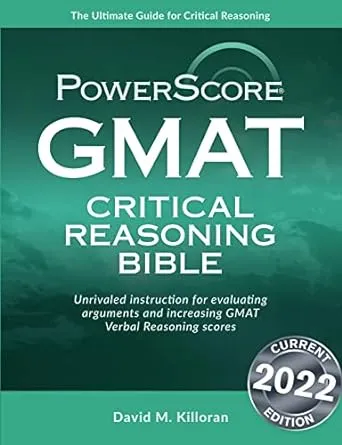 Powerscore GMAT Critical Reasoning Bible 2020: A Comprehensive System for Attacking GMAT Critical Reasoning Questions!: 1